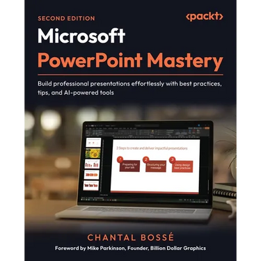 Microsoft PowerPoint Mastery - Second Edition: Build professional presentations effortlessly with best practices, tips, and AI-powered tools