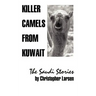 Killer Camels from Kuwait: The Saudi Stories