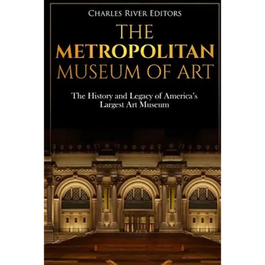 The Metropolitan Museum of Art: The History and Legacy of America's Largest Art Museum