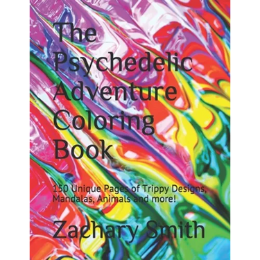 The Psychedelic Adventure Coloring Book: 150 Unique Pages of Trippy Designs, Mandalas, Animals and more!