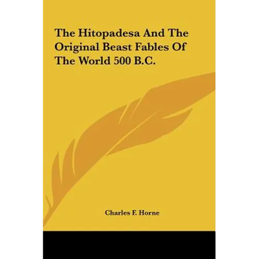 The Hitopadesa And The Original Beast Fables Of The World 500 B.C.
