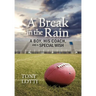 A Break in the Rain: A Boy, His Coach, and a Special Wish
