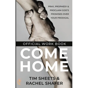 Come Home Official Workbook: Pray, Prophesy, and Proclaim God's Promises Over Your Prodigal