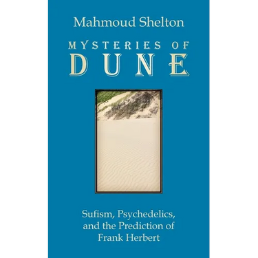 Mysteries of Dune: Sufism, Psychedelics, and the Prediction of Frank Herbert