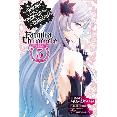 Is It Wrong to Try to Pick Up Girls in a Dungeon? Familia Chronicle Episode Freya, Vol. 5 (Manga)