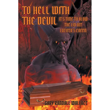 To Hell with the Devil: It's Time to Blow the Lid off Lucifer's Coffin