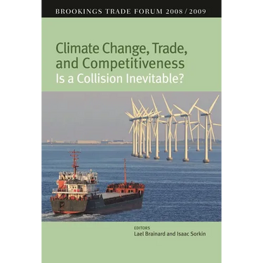 Climate Change, Trade, and Competitiveness: Is a Collision Inevitable?: Brookings Trade Forum 2008/2009