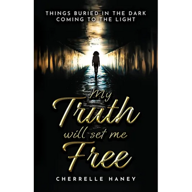 My Truth Will Set Me Free: Things Buried in the Dark Coming to the Light