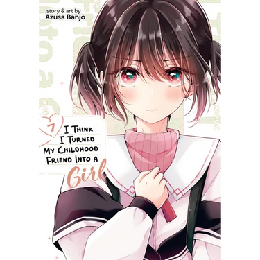 I Think I Turned My Childhood Friend Into a Girl Vol. 7