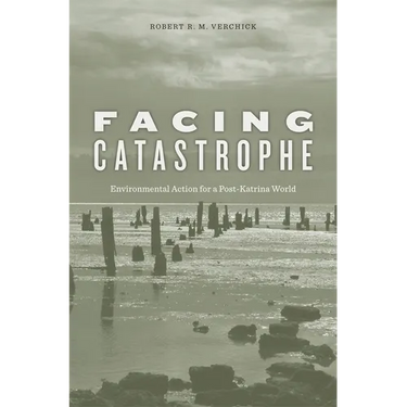 Facing Catastrophe: Environmental Action for a Post-Katrina World