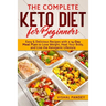 The Complete Keto Diet for Beginners: Easy and Delicious Recipes with a 14-Day Meal Plan to Lose Weight, Heal Your Body, and Live the Ketogenic Lifest