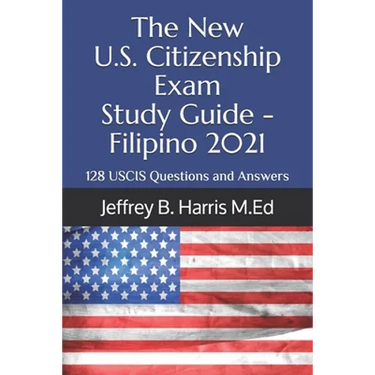 The New U.S. Citizenship Exam Study Guide - Filipino: 128 USCIS Questions and Answers