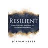 RESILIENT Using Courage and Hope to Overcome Adversity