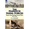 The Harwich Naval Forces: Their Part in the Great War, 1914-1918