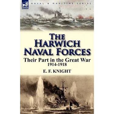 The Harwich Naval Forces: Their Part in the Great War, 1914-1918