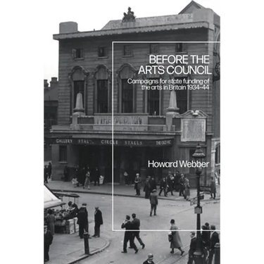 Before the Arts Council: Campaigns for state funding of the arts in Britain 1934-44