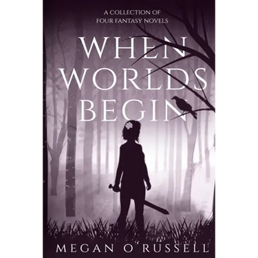 When Worlds Begin: A Collection of Four Fantasy Novels