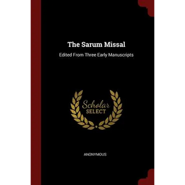 The Sarum Missal: Edited From Three Early Manuscripts