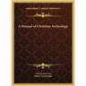 A Manual of Christian Archeology