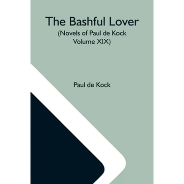 The Bashful Lover (Novels Of Paul De Kock Volume XIX)