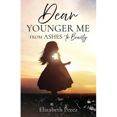 Dear Younger Me: From Ashes to Beauty
