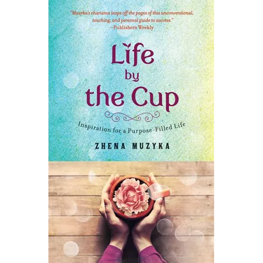 Life by the Cup: Inspiration for a Purpose-Filled Life