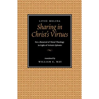 Sharing in Christ's Virtues: For the Renewal of Moral Theology in Light of Veritatis Splendor