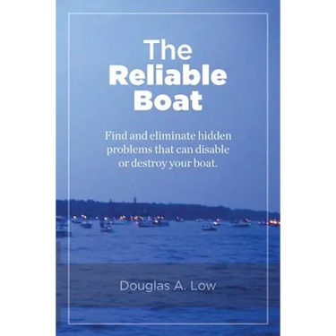 The Reliable Boat: Find and Eliminate Hidden Problems that Can Disable or Destroy Your Boat