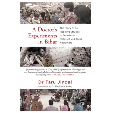 A Doctor's Experiments in Bihar: The Story of an Inspiring Struggle to Transform Maternal and Child Healthcare