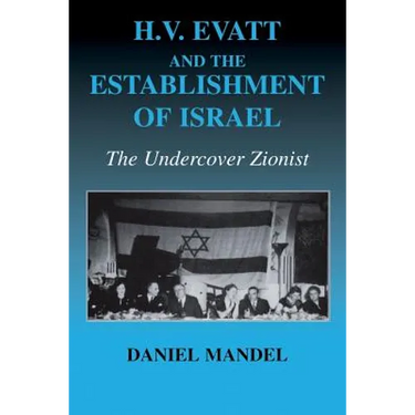 H V Evatt and the Establishment of Israel: The Undercover Zionist
