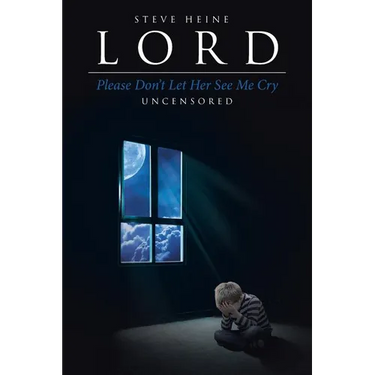 Lord Please Don't Let Her See Me Cry: Uncensored