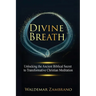 Divine Breath: Unlocking the Ancient Biblical Secret to Transformative Christian Meditation