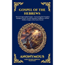 Gospel of the Hebrews: The Lost Apocryphal Gospel - Uncovering the Forgotten Sayings of Jesus, Jewish-Christian Traditions, and the Hidden Origins of