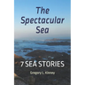 The Spectacular Sea: Seven Sea Stories