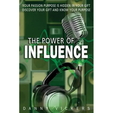 The Power of Influence: Your Passion Purpose is Hidden in Your Gift. Discover Your Gift and Know Your Purpose.