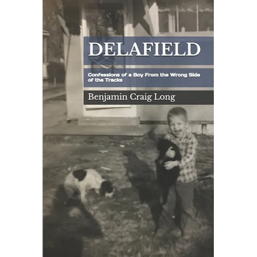 Delafield: Confessions of a Boy From the Wrong Side of the Tracks
