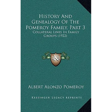History And Genealogy Of The Pomeroy Family, Part 3: Collateral Lines In Family Groups (1922)