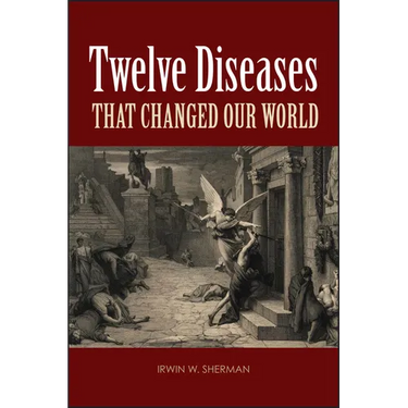 Twelve Diseases That Changed Our World