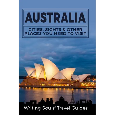Australia: Cities, Sights & Other Places You Need To Visit