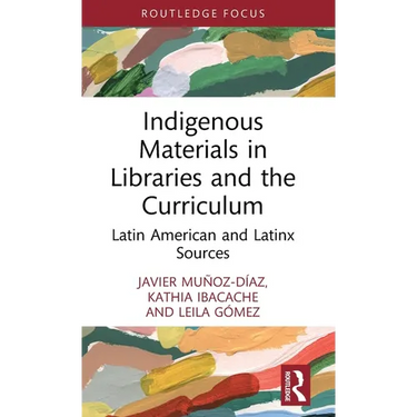 Indigenous Materials in Libraries and the Curriculum: Latin American and Latinx Sources