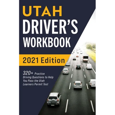 Utah Driver's Workbook: 320+ Practice Driving Questions to Help You Pass the Utah Learner's Permit Test