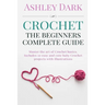Crochet: Beginner's Complete Guide: Master the Art of Crochet Basics: Includes 10 Cute and Easy Baby Crochet Projects with Illustrations!