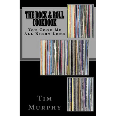 The Rock & Roll Cookbook: You Cook Me All Night Long