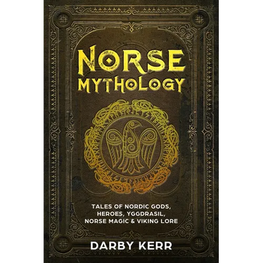 Norse Mythology: Tales of Nordic Gods, Heroes, Yggdrasil, Norse Magic & Viking Lore
