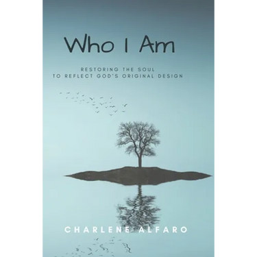 Who I Am: Restoring the Soul to Reflect God's Original Design