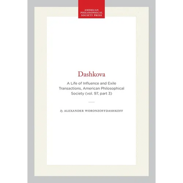 Dashkova: A Life of Influence and Exile Transactions, American Philosophical Society (Vol. 97, Part 3)