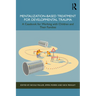 Mentalization-Based Treatment for Developmental Trauma: A Casebook for Working with Children and Their Families