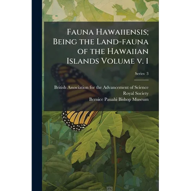 Fauna Hawaiiensis; Being the Land-fauna of the Hawaiian Islands Volume v. 1; Series 3