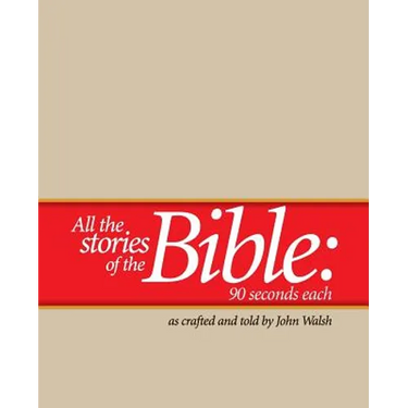 All the Stories of the Bible--90 Seconds Each