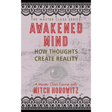 Awakened Mind (Master Class Series): How Thoughts Create Reality
